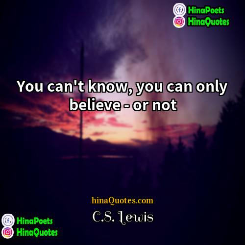 CS Lewis Quotes | You can't know, you can only believe
